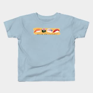 ..Give me Sushi! Kids T-Shirt